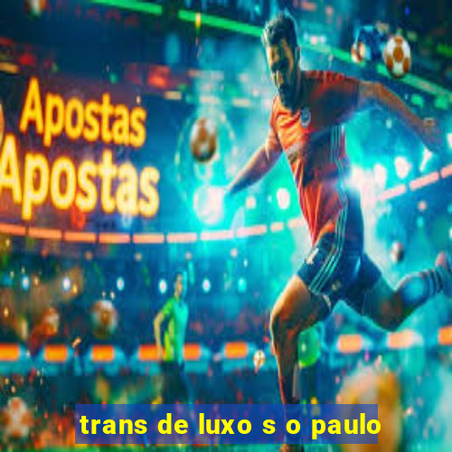 trans de luxo s o paulo